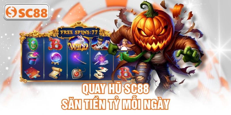 Quay hũ SC88 săn tiền tỷ mỗi ngày